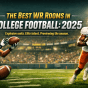 The Best Wide Receiver Rooms in College Football This Season:&nbsp;2025